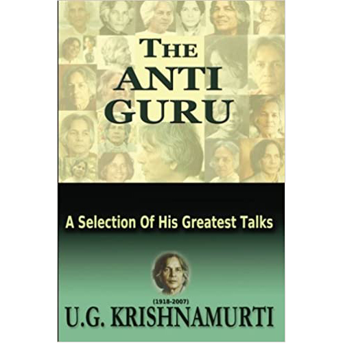 The Anti Guru: A Selection of His Greatest Talks Paperback – 2 April 2011 by U. G. Krishnamurti