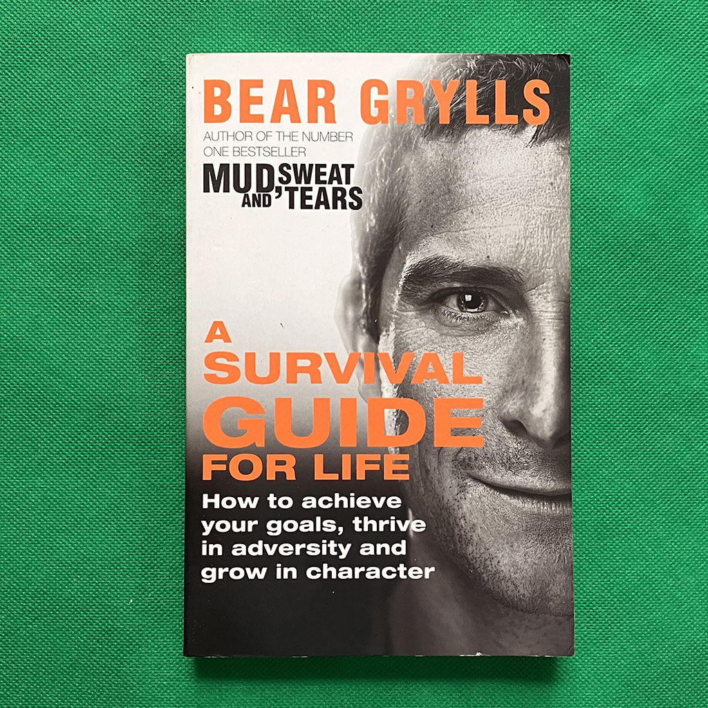 A Survival Guide for Life By Bear Grylls
