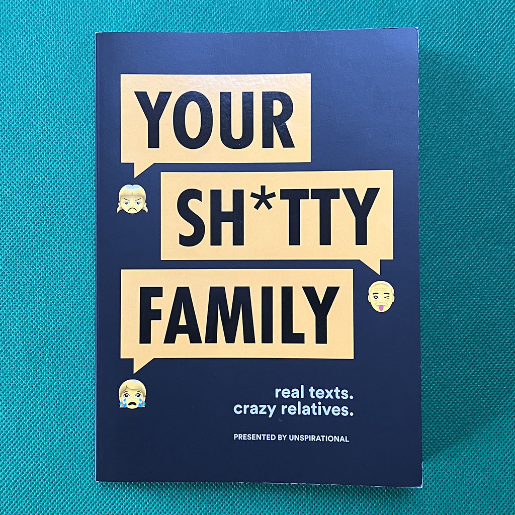Your Sh*tty Family- Real Texts. Crazy Relatives.